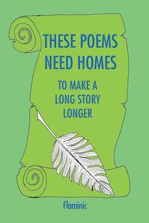 These Poems Need Homes - To Make A Long Story Longer