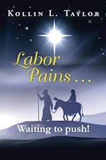 Labor Pains . . . Waiting to Push!