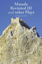 Masada Revisited Iii and Other Plays