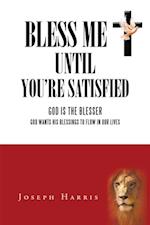 Bless Me Until You'Re Satisfied