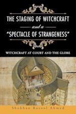 The Staging of Witchcraft and a "Spectacle of Strangeness"