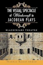 The Visual Spectacle of Witchcraft in Jacobean Plays