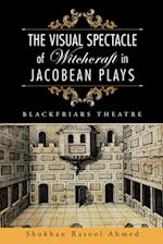 Visual Spectacle of Witchcraft in Jacobean Plays