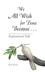 We All Wish for Peace Because . . .