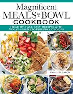 Magnificent Meals in a Bowl Cookbook