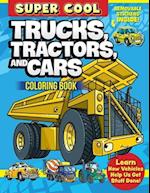 Super Cool Trucks, Tractors, and Cars Coloring Book