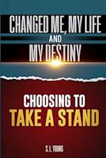 Choosing to Take a Stand: Changed me, my life, and my destiny 