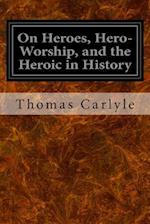 On Heroes, Hero-Worship, and the Heroic in History