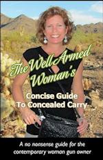 The Well Armed Woman's Concise Guide to Concealed Carry
