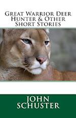 Great Warrior Deer Hunter and Other Short Stories