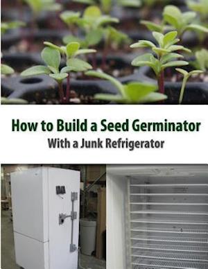 How to Build a Seed Germinator from a Junk Refrigerator