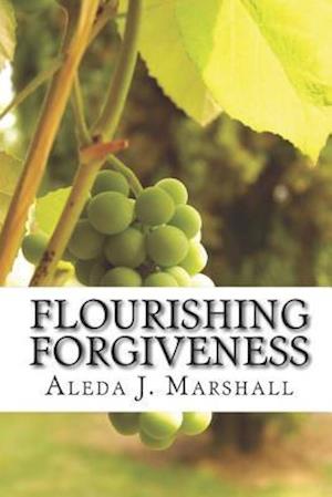 Flourishing Forgiveness: within the Fruit of the Spirit Garden