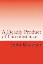 A Deadly Product of Circumstance