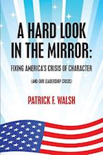 A Hard Look in the Mirror; Fixing America's Crisis of Character