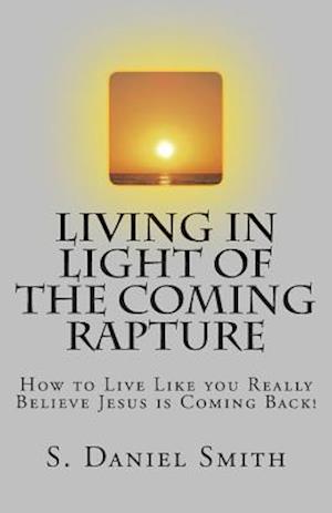 Living in Light of the Coming Rapture