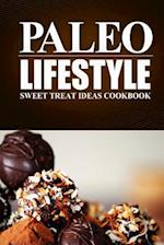 Paleo Lifestyle - Sweet Treat Ideas Cookbook