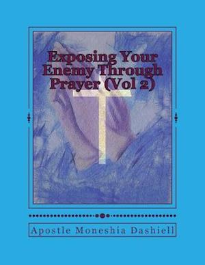Exposing Your Enemy Through Prayer (Vol 2)