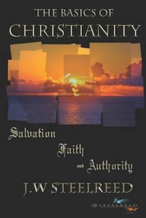 The Basics of Christianity Salvation, Faith and Authority