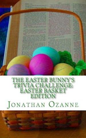 The Easter Bunny's Trivia Challenge: Easter Basket Edition: A quiz about the Easter season for boys and girls ages 8 to 14