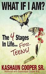 What If I am? The Four Stages in Life... For Teens!!