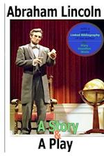 Abraham Lincoln, a Story and a Play (Annotated)