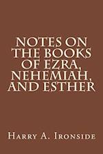 Notes on the Books of Ezra, Nehemiah, and Esther