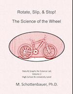 Rotate, Slip, & Stop! Science of the Wheel