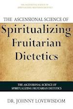 The Ascensional Science of Spiritualizing Fruitarian Dietetics