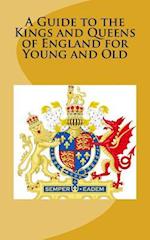 A Guide to the Kings and Queens of England for Young and Old