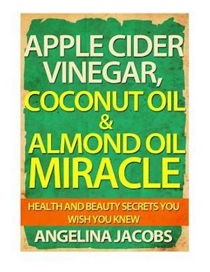 Apple Cider Vinegar, Coconut Oil & Almond Oil Miracle