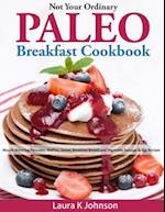 Not Your Ordinary Paleo Breakfast Cookbook