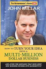 How To Turn Your Idea Into A Multi-Million Dollar Business