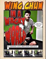 Wing Chun in a Wacky World Vol. 1