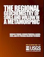 The Regional Geochemistry of Soils and Willow in a Metamorphic Bedrock Terrain, Seward Peninsula, Alaska, 2005, and Its Possible Relation to Moose