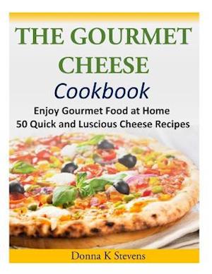 The Gourmet Cheese Cookbook
