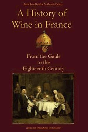A History of Wine in France: From the Gauls to the Eighteenth Century