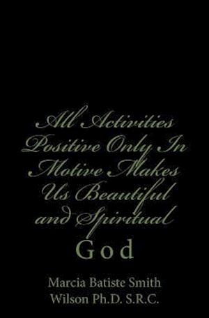 All Activities Positive Only in Motive Makes Us Beautiful and Spiritual