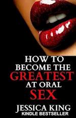 How to Become the Greatest at Oral Sex