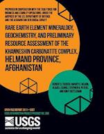 Rare Earth Element Mineralogy, Geochemistry, and Preliminary Resource Assessment of the Khanneshin Carbonatite Complex, Helmand Province, Afghanistan