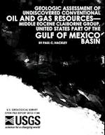 Geologic Assessment of Undiscovered Conventional Oil and Gas Resources?middle Eocene Claiborne Group, United States Part of the Gulf of Mexico Basin