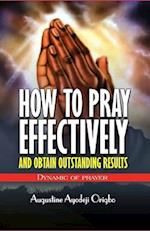 How to Pray Effectively and Obtain Outstanding Results