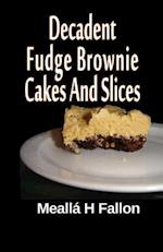 Decadent Fudge Brownie Cakes and Slices