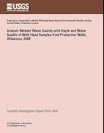 Arsenic-Related Water Quality with Depth and Water Quality of Well-Head Samples from Production Wells, Oklahoma, 2008