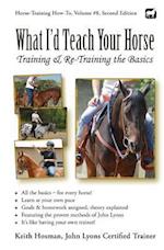 What I'd Teach Your Horse: Training & Re-Training the Basics 