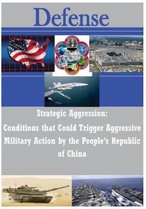 Strategic Aggression - Conditions That Could Trigger Aggressive Military Action by the People's Republic of China