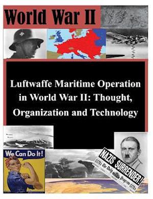 Luftwaffe Maritime Operations in World War II - Thought, Organization and Technology