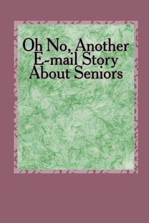 Oh No, Another E-mail Story About Seniors