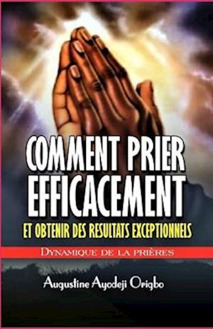 Comment Prier Efficacement Et Obtenir Des Resultats Exceptionnels