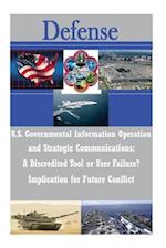 U.S. Governmental Information Operations and Strategic Communications - A Discredited Tool or User Failure? Implications for Future Conflict