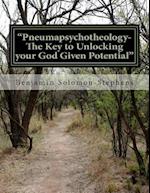 Pneumapsychotheology- The Key to Unlocking Your God Given Potential